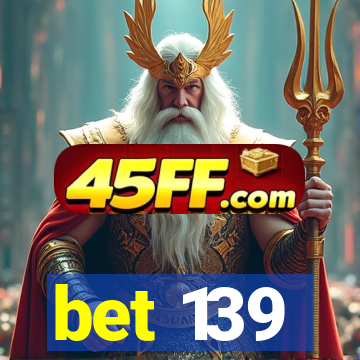 bet 139